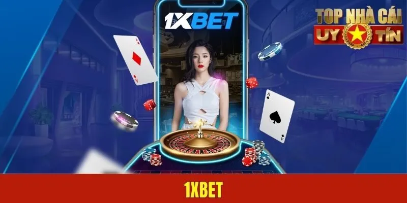 1xBET – Giải Trí Thể Thao Lành Mạnh, Săn Ngàn Deal Khủng