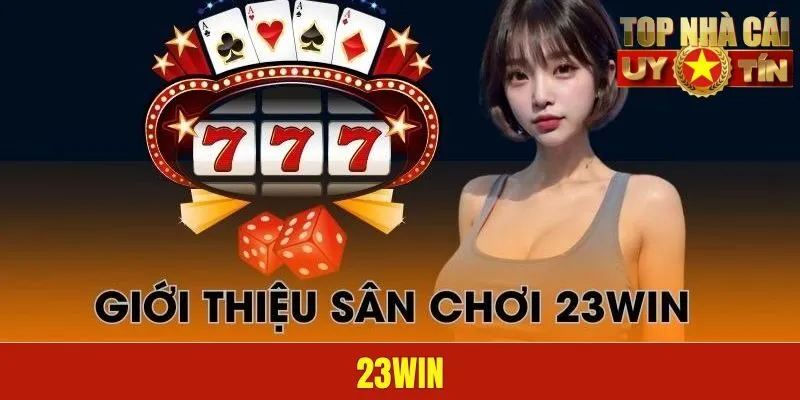 23WIN - Đáp Ứng Mọi Nhu Cầu Với Tỷ Lệ Thưởng Hấp Dẫn