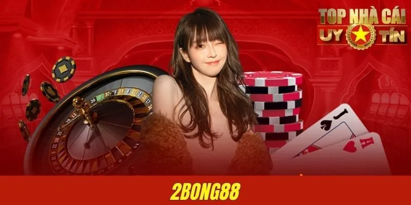 2BONG88 - Thiên Đường Cá Cược Cho Dân Chơi Thứ Thiệt