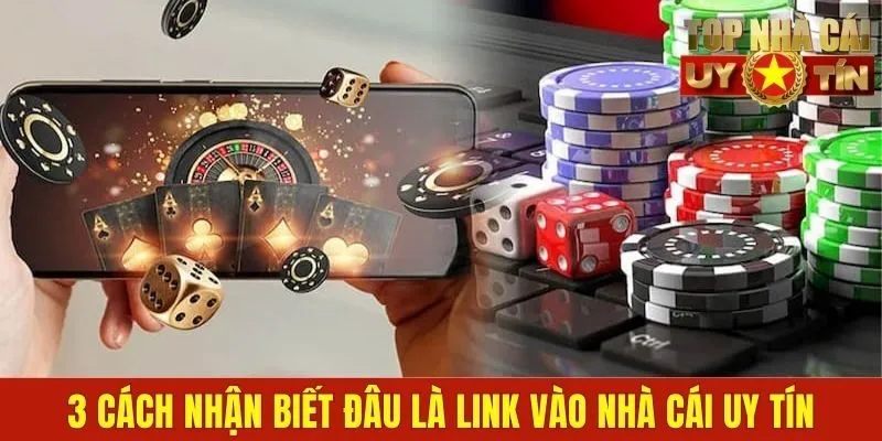 3 cách nhận biết đâu là link vào nhà cái uy tín