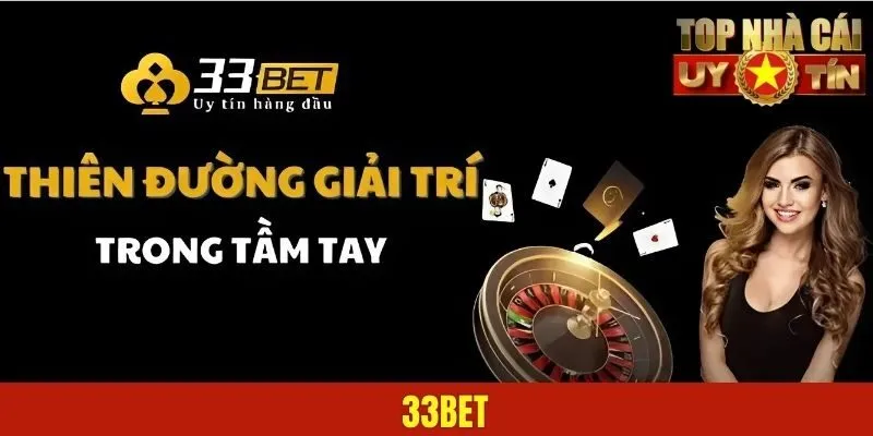 33BET – Khám Phá Sàn Giải Trí Online Chất Lượng Tuyệt Đối