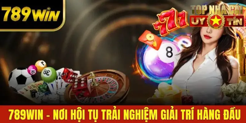 789win - Nơi Hội Tụ Trải Nghiệm Giải Trí Hàng Đầu Việt Nam