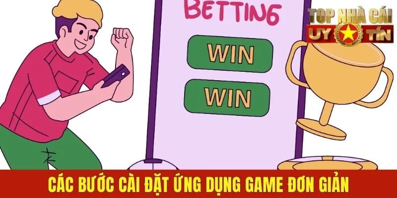 Các bước cài đặt ứng dụng game đơn giản