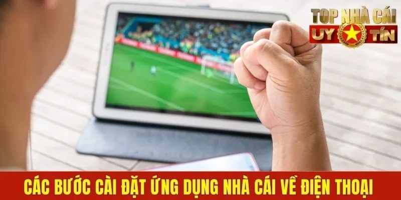 Các cài đặt ứng dụng nhà cái về điện thoại