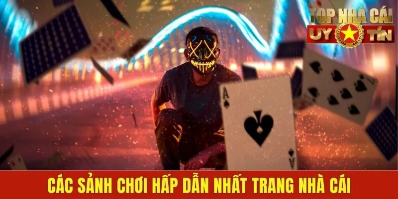 Các sảnh chơi hấp dẫn nhất trang nhà cái