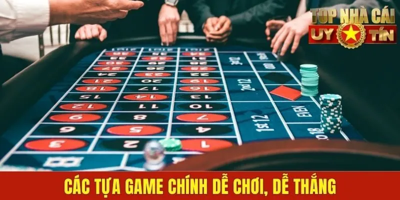 Các tựa game chính dễ chơi, dễ thắng
