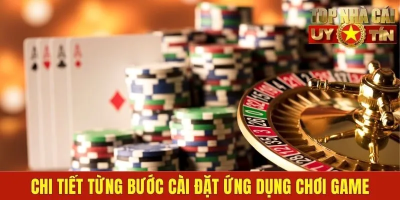 Chi tiết từng bước cài đặt ứng dụng chơi game