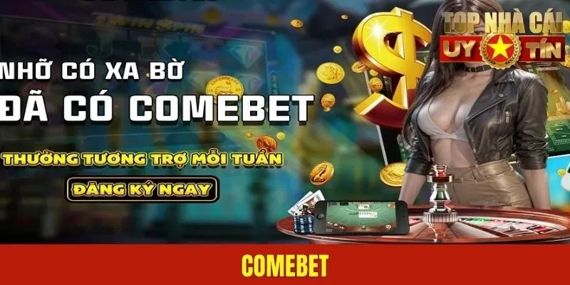 Comebet - Thiên Đường Giải Trí Hội Tụ Nhiều Game Cực Đỉnh