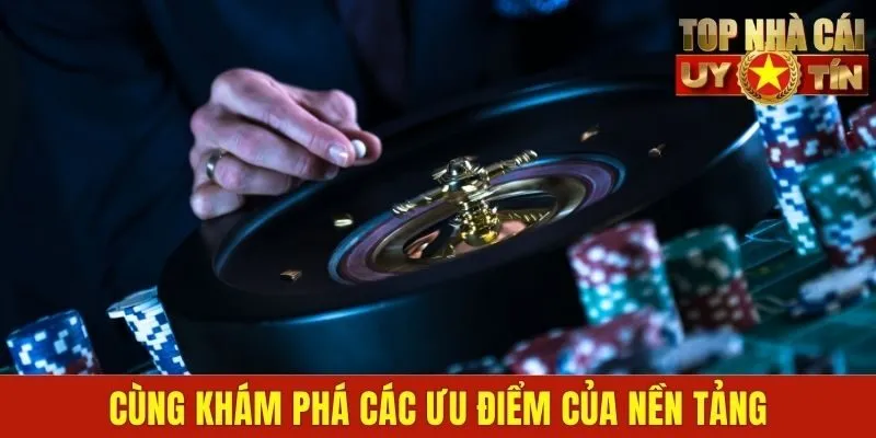 Cùng khám phá các ưu điểm của nền tảng