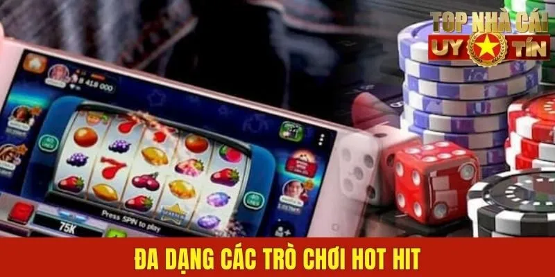 Đa dạng các trò chơi hot hit