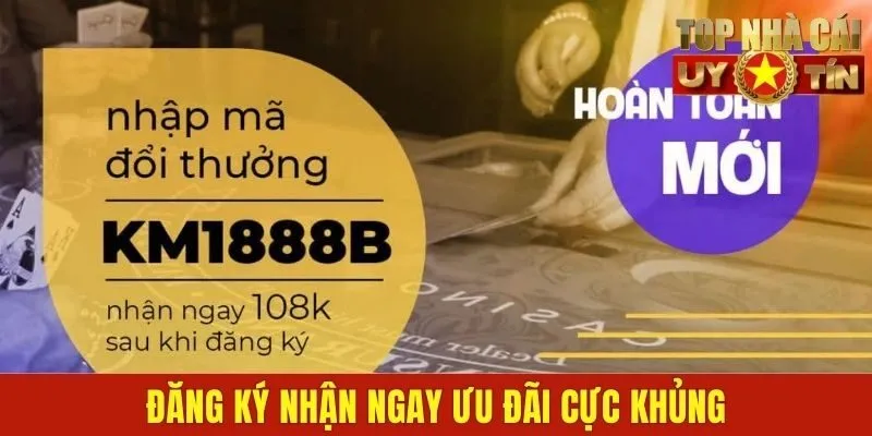 Đăng ký nhận ngay ưu đãi cực khủng