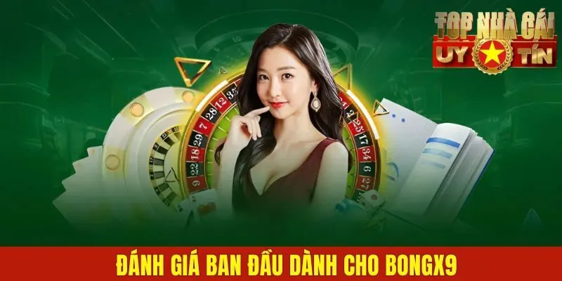 Đánh giá ban đầu dành cho BONGX9