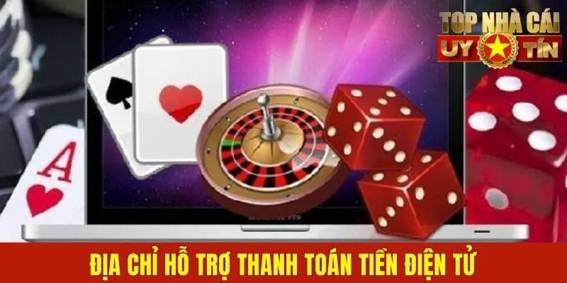 Địa chỉ hỗ trợ thanh toán tiền điện tử