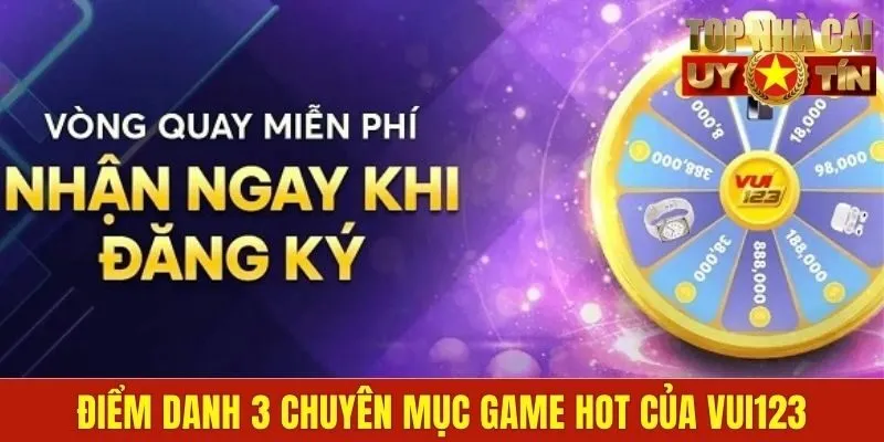 Điểm danh 3 chuyên mục game hot của Vui123