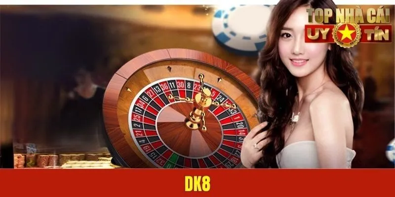  DK8 - Nền Tảng Cá Cược Thể Thao Đẳng Cấp Tại Châu Á