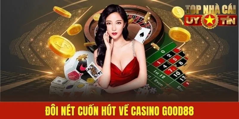 Đôi nét cuốn hút về casino GOOD88
