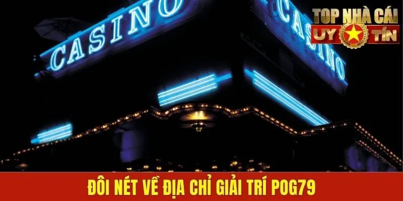 Đôi nét về địa chỉ giải trí POG79
