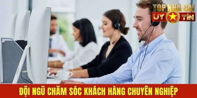 Đội ngũ chăm sóc khách hàng chuyên nghiệp