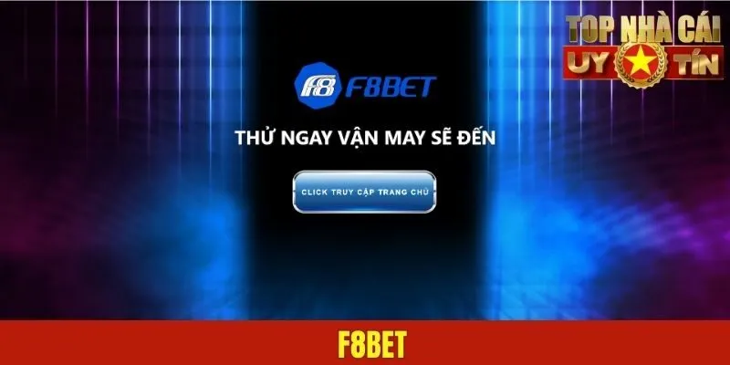 F8BET – Giải Trí Đỉnh Cao Cùng Nghìn Vận May Cho Bet Thủ