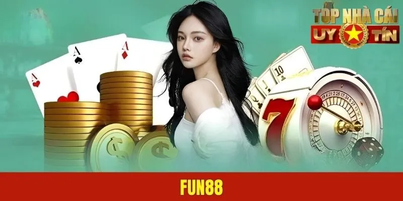 Fun88 - Lựa Chọn Giải Trí Lý Tưởng Cho Game Thủ Năm 2025