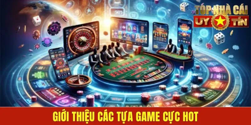 Giới thiệu các tựa game cực hot