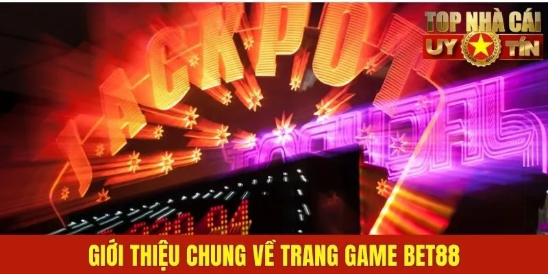 Giới thiệu chung về trang game BET88