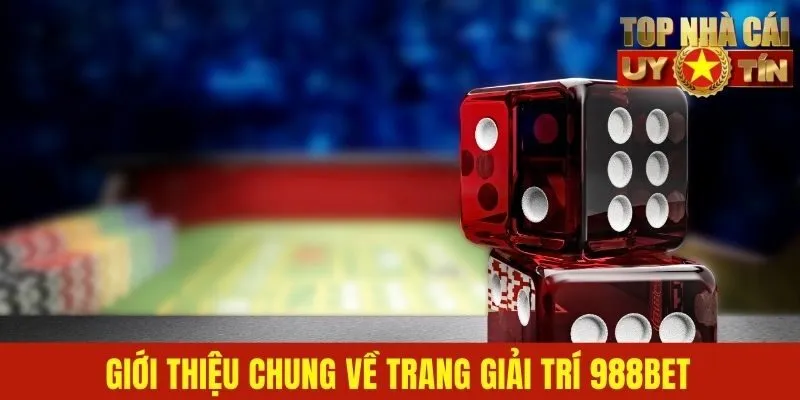 Giới thiệu chung về trang giải trí 988bet