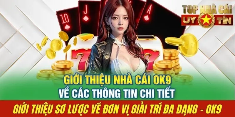 Giới thiệu sơ lược về đơn vị giải trí đa dạng - OK9