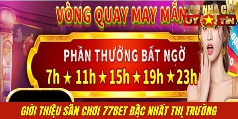 Giới thiệu sân chơi 77bet bậc nhất thị trường