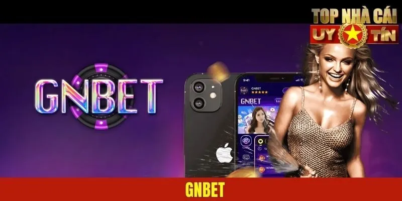 GNBET – Sàn Giải Trí Mới Mẻ, Hiện Đại, Tung Deal Bất Ngờ