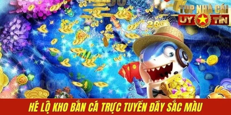 Hé lộ kho bắn cá trực tuyến đầy sắc màu