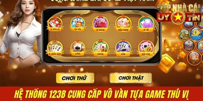Hệ thống 123b cung cấp vô vàn tựa game thú vị