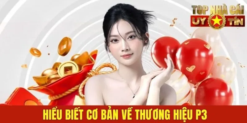 Hiểu biết cơ bản về thương hiệu P3