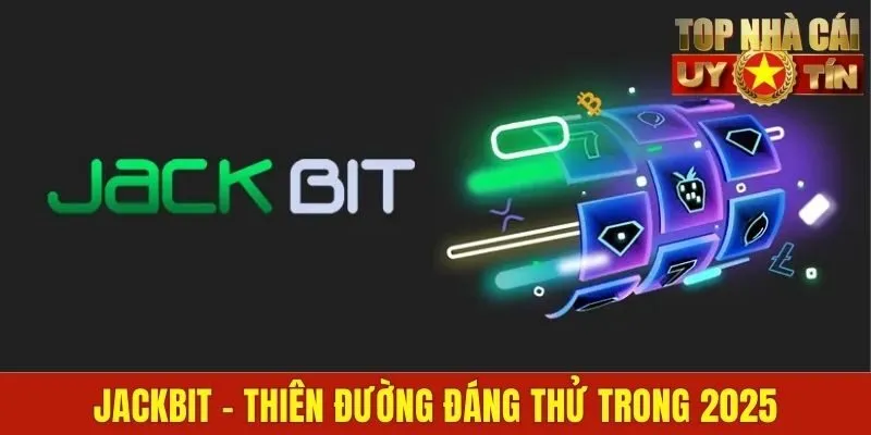 Jackbit - Thiên Đường Giải Trí Trực Tuyến Đáng Thử Trong 2025