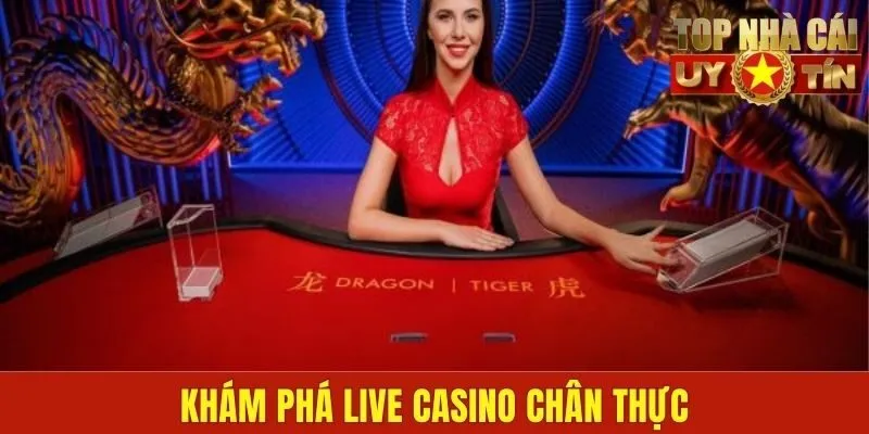 Khám phá live casino chân thực
