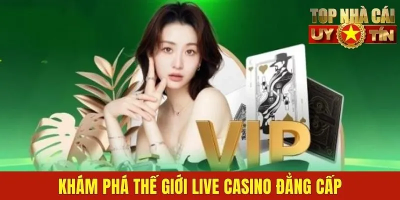 Khám phá thế giới live casino đẳng cấp