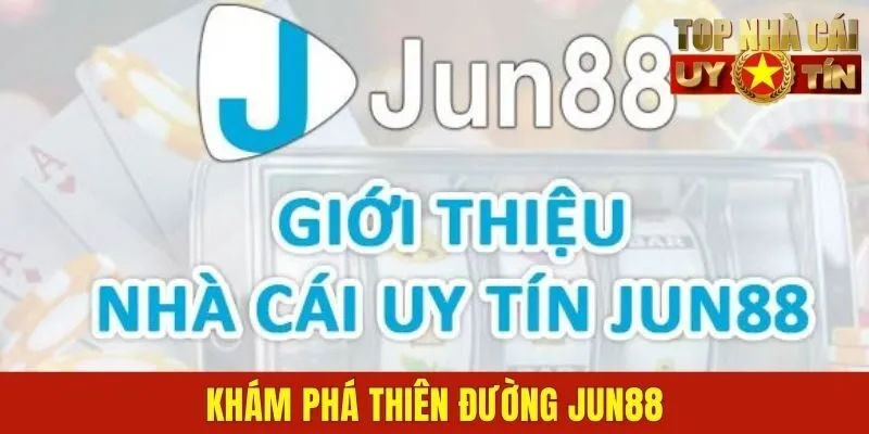 Khám phá thiên đường JUN88