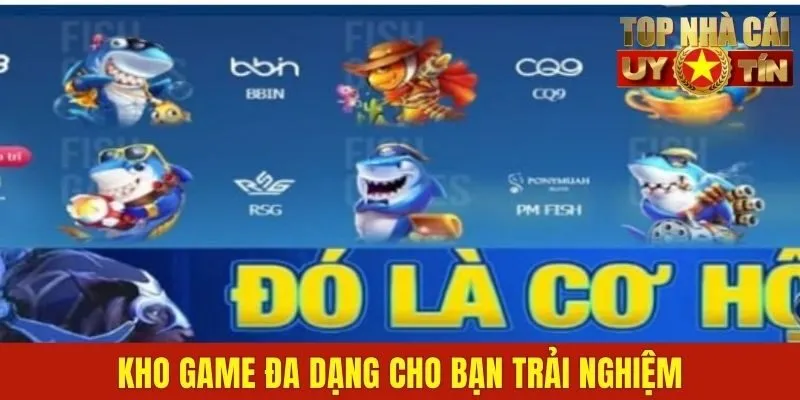 Kho game đa dạng cho bạn trải nghiệm