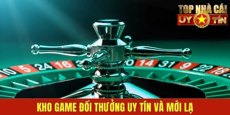 Kho game đổi thưởng uy tín và mới lạ