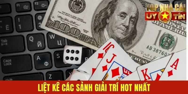 Liệt kê các sảnh giải trí hot nhất
