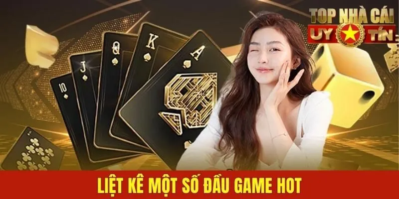 Liệt kê một số đầu game hot