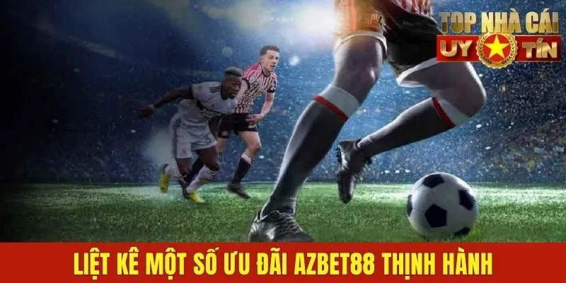 Liệt kê một số ưu đãi azbet88 thịnh hành