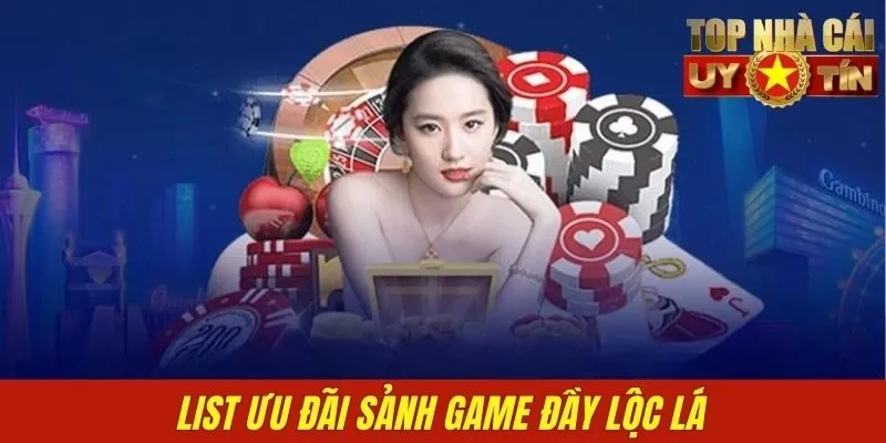 List ưu đãi sảnh game đầy lộc lá