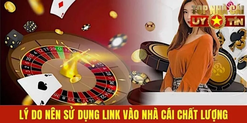 Tại sao nên sử dụng link vào nhà cái uy tín để truy cập?