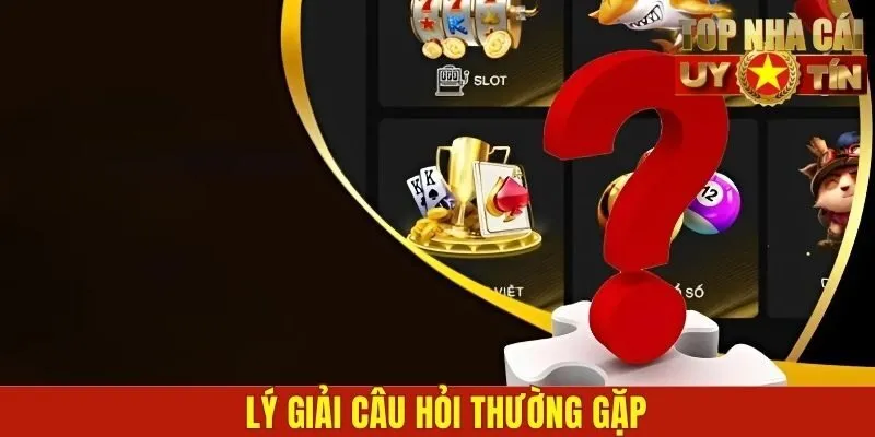 Lý giải câu hỏi thường gặp