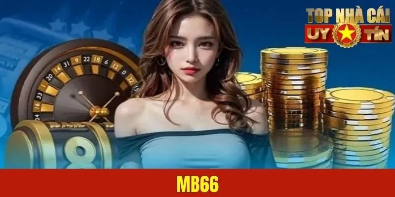 Mb66 - Điểm Đến Lý Tưởng Cho Dân Chơi Thứ Thiệt