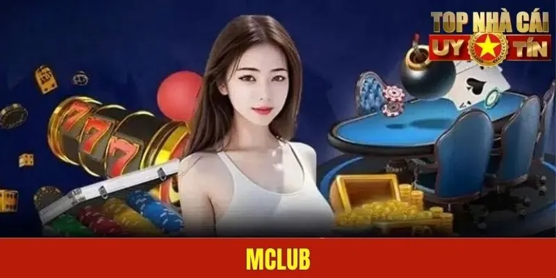MCLUB | Địa Chỉ Giải Trí Chất Lượng Top 1 Châu Á Hiện Nay