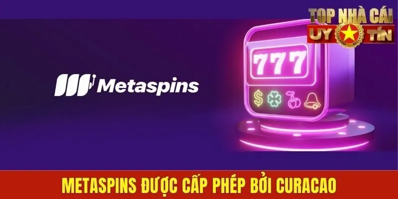 Metaspins được cấp phép bởi Curacao