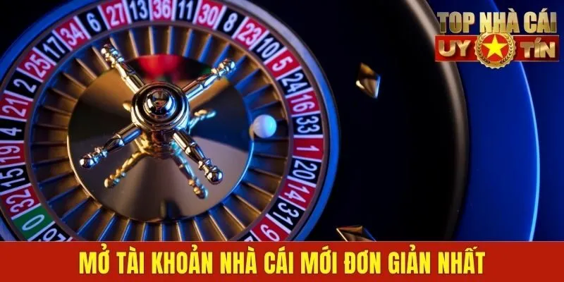 Mở tài khoản nhà cái mới đơn giản nhất