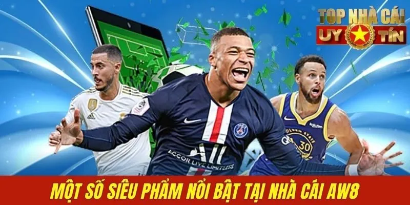 Một số siêu phẩm nổi bật tại nhà cái AW8